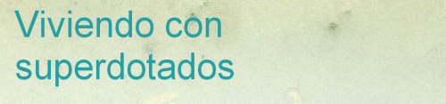 Viviendo con Superdotados